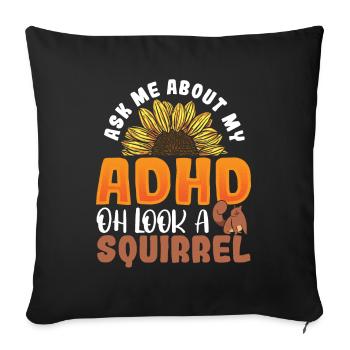 Ask Me About My ADHD Oh Look a Squirrel ADHD - Sofa pillowcase 17,3'' x 17,3'' (45 x 45 cm) - black - Front