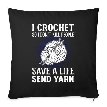 I Crochet So I Don't Kill Save A Life Send Yarn - Sofa pillowcase 17,3'' x 17,3'' (45 x 45 cm) - black - Front