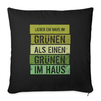 Lieber ein Haus im Grünen - Grüne nein Danke! - Sofakissenbezug 45 x 45 cm - Schwarz - Vorne