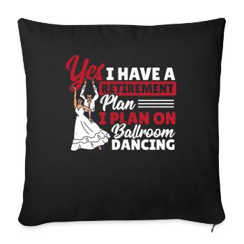Yes I Have a Retirement Plan I Plan On Ballroom - Sofakissenbezug 45 x 45 cm - Schwarz - Vorne