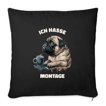 Ich hasse Montage! Mops Hund - Sofakissenbezug 45 x 45 cm - Schwarz - Vorne