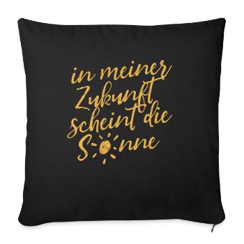 Zukunft - Sonne - Optimismus Motivation - Spruch - Sofakissenbezug 45 x 45 cm - Schwarz - Vorne