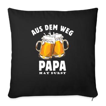 Vatertag Papa hat Durst - Bier trinken - Männertag - Sofakissenbezug 45 x 45 cm - Schwarz - Vorne