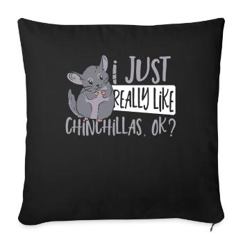 I Just Really Like Chinchillas, Ok? Chinchilla Mom - Sofa pillowcase 17,3'' x 17,3'' (45 x 45 cm) - black - Front