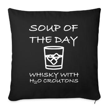 Whisky mit Croutons | Tagessuppe, lustige Sprüche - Sofakissenbezug 45 x 45 cm - Schwarz - Vorne