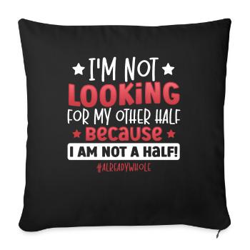 I Am Not A Half! #alreadywhole Happy Singles - Sofa pillowcase 17,3'' x 17,3'' (45 x 45 cm) - black - Front
