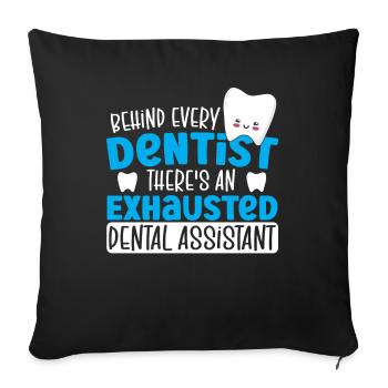 Behind Every Dentist There's An Exhausted Dental - Sofakissenbezug 45 x 45 cm - Schwarz - Vorne