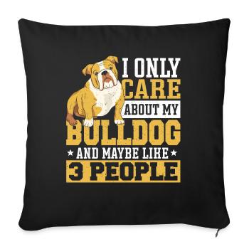 Only Care About My Bulldog And Maybe Like 3 - Sofa pillowcase 17,3'' x 17,3'' (45 x 45 cm) - black - Front