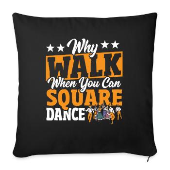 Square Dancing Why Walk When You Can Square Dance - Sofa pillowcase 17,3'' x 17,3'' (45 x 45 cm) - black - Front