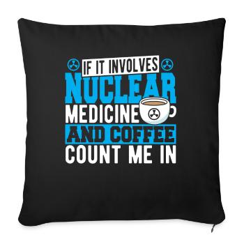 If It Involves Nuclear Medicine & Coffee Count Me - Sofa pillowcase 17,3'' x 17,3'' (45 x 45 cm) - black - Front
