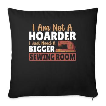 I Am Not A Hoarder I Just Need A Bigger Sewing - Sofa pillowcase 17,3'' x 17,3'' (45 x 45 cm) - black - Front