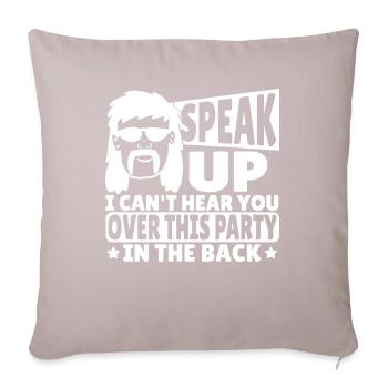 Speak Up I Can't Hear You Over This Party In The - Sofakissenbezug 45 x 45 cm - helles Taupe - Vorne