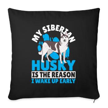 Siberian Husky Is The Reason I Wake Up Early - Sofa pillowcase 17,3'' x 17,3'' (45 x 45 cm) - black - Front