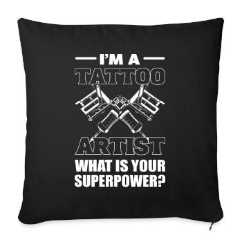 I'm A Tattoo Artist What Is Your Superpower? - Sofa pillowcase 17,3'' x 17,3'' (45 x 45 cm) - black - Front