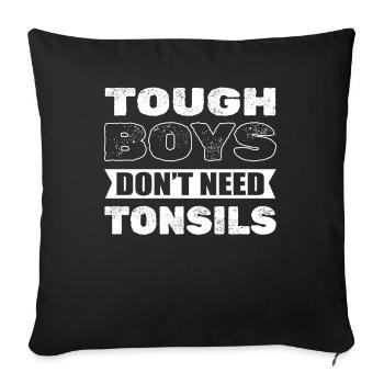 Tonsillectomy Tough Boys Don't Need Tonsils - Sofa pillowcase 17,3'' x 17,3'' (45 x 45 cm) - black - Front