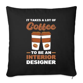 Es braucht eine Menge Kaffee, um Innenarchitekt - Sofakissenbezug 45 x 45 cm - Schwarz - Vorne
