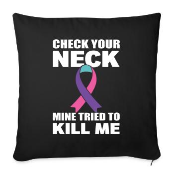 Check Your Neck Mine Tried To Kill Me Thyroid - Sofa pillowcase 17,3'' x 17,3'' (45 x 45 cm) - black - Front