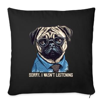 Pug - Sorry I wasn't listening - Sofakissenbezug 45 x 45 cm - Schwarz - Vorne