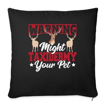 Warning Might Taxidermy Your Pet Taxidermist - Sofa pillowcase 17,3'' x 17,3'' (45 x 45 cm) - black - Front