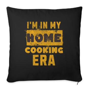 Ich Befinde Mich In Meiner Home-cooking-ära - - Sofakissenbezug 45 x 45 cm - Schwarz - Vorne