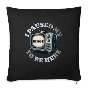 I paused my binge to be here - - Sofa pillowcase 17,3'' x 17,3'' (45 x 45 cm) - black - Front