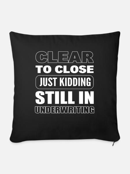 Clear To Close Just Kidding Still Underwriting - Sofakissenbezug 45 x 45 cm - Schwarz