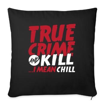 True Crime And Kill ...I Mean Chill True Crime - Sofa pillowcase 17,3'' x 17,3'' (45 x 45 cm) - black - Front