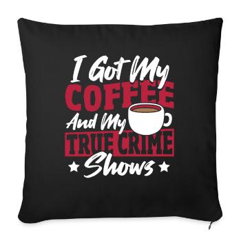I Got My Coffee And My True Crime Shows True - Sofa pillowcase 17,3'' x 17,3'' (45 x 45 cm) - black - Front