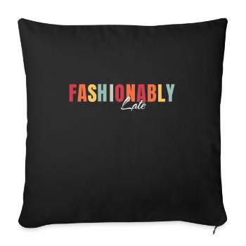 Fashionably late - chic and sarcastic design - Sofa pillowcase 17,3'' x 17,3'' (45 x 45 cm) - black - Front