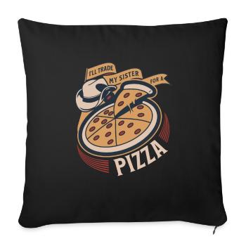 I'll trade my sister for a pizza – - Sofa pillowcase 17,3'' x 17,3'' (45 x 45 cm) - black - Front