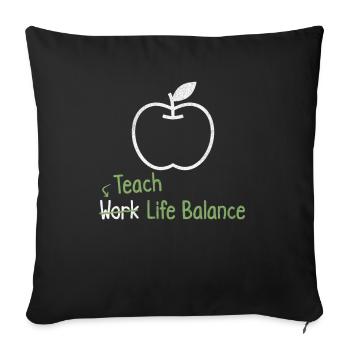 Teach work-life balance – Teacher - Sofa pillowcase 17,3'' x 17,3'' (45 x 45 cm) - black - Front