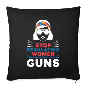 Stop regulating women and start regulating guns - Sofa pillowcase 17,3'' x 17,3'' (45 x 45 cm) - black - Front