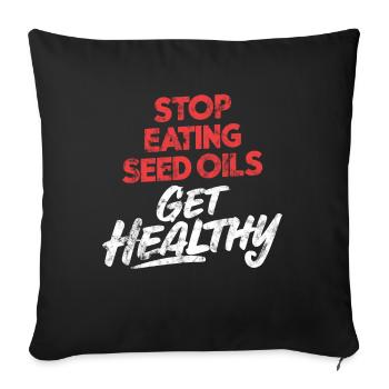 Anti Seed Oils Hate Vegetable Oils Hat Seed Oils - Sofa pillowcase 17,3'' x 17,3'' (45 x 45 cm) - black - Front