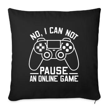 No I Can Not Pause An Online Game Funny Video Game - Sofa pillowcase 17,3'' x 17,3'' (45 x 45 cm) - black - Front