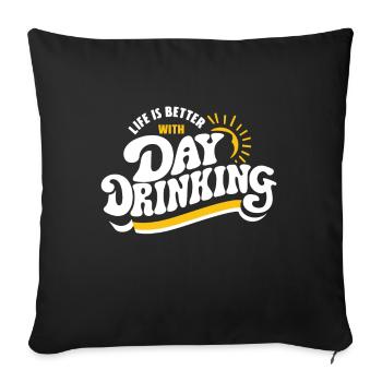 Das Leben ist besser mit Day Drinking Funny Alkohol - Sofakissenbezug 45 x 45 cm - Schwarz - Vorne