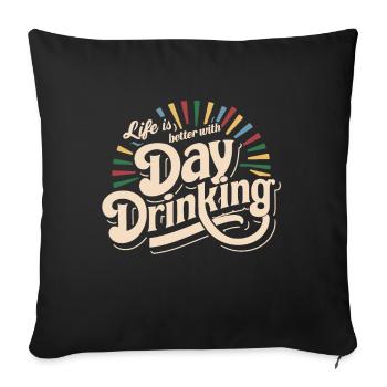 Das Leben ist besser mit Day Drinking Funny Alkohol 80er - Sofakissenbezug 45 x 45 cm - Schwarz - Vorne
