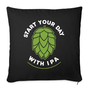 Start your day with IPA funny Beer Saying - Sofa pillowcase 17,3'' x 17,3'' (45 x 45 cm) - black - Front