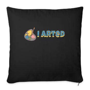 I Arted Sarcastic Art & Funny Painter - Sofa pillowcase 17,3'' x 17,3'' (45 x 45 cm) - black - Front