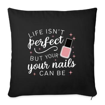 Life isn't perfect but your nails can be Nail Tech - Sofa pillowcase 17,3'' x 17,3'' (45 x 45 cm) - black - Front