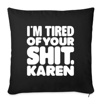 I'm tired of your shit karen Funny Karen Meme Sarc - Sofa pillowcase 17,3'' x 17,3'' (45 x 45 cm) - black - Front