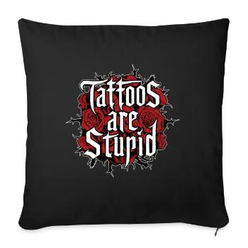 Funny Tattoos Are Stupid Sarcastic Inked Tattoed - Sofa pillowcase 17,3'' x 17,3'' (45 x 45 cm) - black - Front