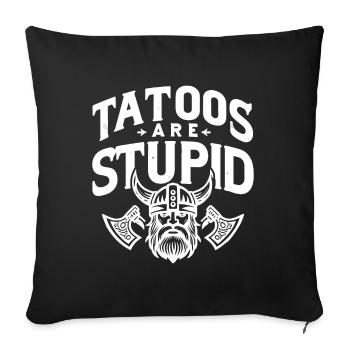 Funny Tattoos Are Stupid Sarcastic Inked Tattoed - Sofa pillowcase 17,3'' x 17,3'' (45 x 45 cm) - black - Front