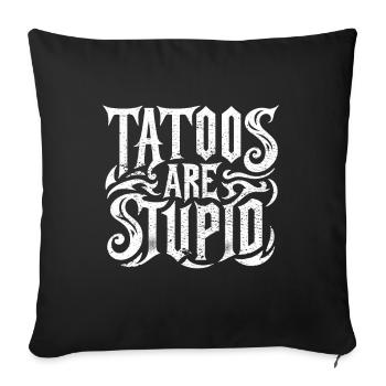 Funny Tattoos Are Stupid Sarcastic Inked Tattoed - Sofa pillowcase 17,3'' x 17,3'' (45 x 45 cm) - black - Front