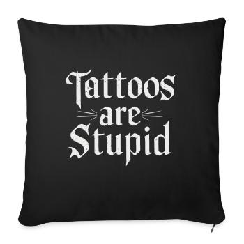 Funny Tattoos Are Stupid Sarcastic Inked Tattoed - Sofa pillowcase 17,3'' x 17,3'' (45 x 45 cm) - black - Front