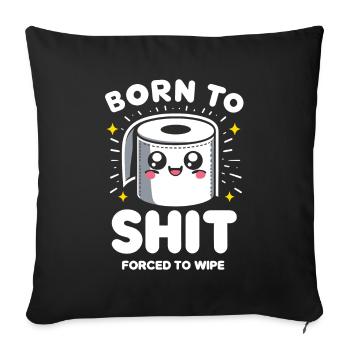 Born to Shit Forced To Wipe Toilet Paper Poop Boys - Sofa pillowcase 17,3'' x 17,3'' (45 x 45 cm) - black - Front