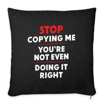 Arrête de me copier, tu ne le fais même pas correctement Hum - Housse de coussin décorative 45 x 45 cm - noir - Devant