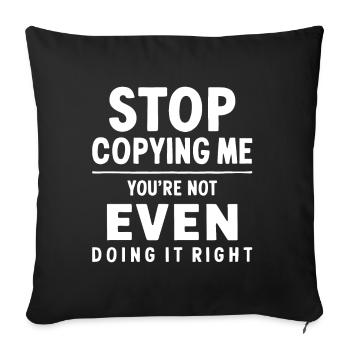 Arrête de me copier, tu ne le fais même pas correctement Hum - Housse de coussin décorative 45 x 45 cm - noir - Devant