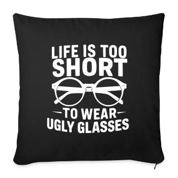 Life is too short to wear ugly glasses Optician Op - Sofa pillowcase 17,3'' x 17,3'' (45 x 45 cm) - black - Front