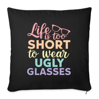 Life is too short to wear ugly glasses Optician Op - Sofa pillowcase 17,3'' x 17,3'' (45 x 45 cm) - black - Front