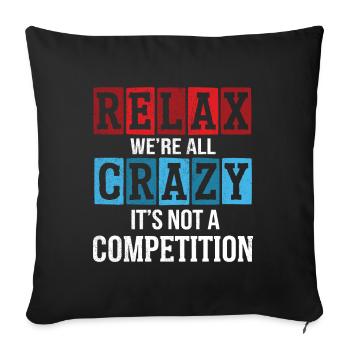 Relax we're all crazy it's not a competition - Sofa pillowcase 17,3'' x 17,3'' (45 x 45 cm) - black - Front